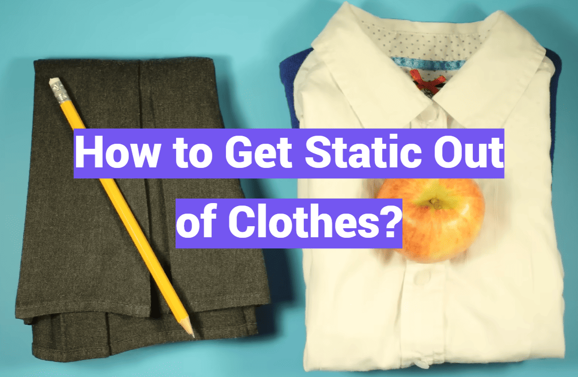 How to Get Static Out of Clothes?